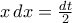 x\,dx=\tfrac{dt}{2}