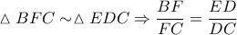 \displaystyle \vartriangle BFC\sim \vartriangle EDC\Rightarrow \frac{BF}{FC}=\frac{ED}{DC}