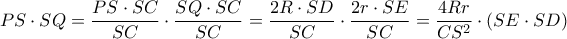\displaystyle PS \cdot SQ=\frac{ PS\cdot SC }{SC} \cdot \frac{ SQ \cdot SC }{SC}=\frac{ 2R\cdot SD }{SC} \cdot   \frac{ 2r\cdot SE }{SC}=\frac{4Rr}{CS^2} \cdot (SE \cdot SD)