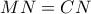MN=CN