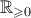 \mathbb{R}_{\geqslant 0}