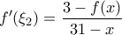 \displaystyle{f'(\xi_2) = \dfrac{3 - f(x)}{31 - x}}