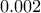 0.002