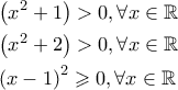 \displaystyle{\displaystyle  
\begin{gathered} 
  \left( {x^2  + 1} \right) > 0,\forall x \in \mathbb{R} \hfill \\ 
  \left( {x^2  + 2} \right) > 0,\forall x \in \mathbb{R} \hfill \\ 
  \left( {x - 1} \right)^2  \geqslant 0,\forall x \in \mathbb{R} \hfill \\  
\end{gathered}  
}