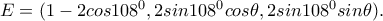E=(1-2cos108^0, 2sin108^0cos\theta, 2sin108^0sin\theta). E=(1-2cos108^0, 2sin108^0cos\theta, 2sin108^0sin\theta).