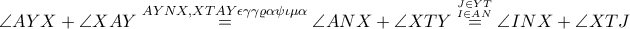 \displaystyle \angle AYX+\angle XAY\overset{AYNX,XTAY\epsilon \gamma \gamma \varrho \alpha \psi \iota \mu \alpha }=\angle ANX+\angle XTY\overset{^{J\in YT}_{I\in AN}}=\angle INX+\angle XTJ