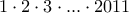1\cdot 2 \cdot 3 \cdot ... \cdot 2011 