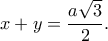 x+y=\dfrac{a\sqrt 3}{2}.