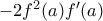 -2f^2(a) f'(a)