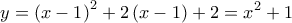  \displaystyle y = {\left( {x - 1} \right)^2} + 2\left( {x - 1} \right) + 2 = {x^2} + 1