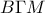 B\Gamma M