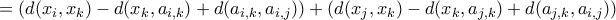 = (d(x_i, x_k}) - d(x_k, a_{i,k}) + d(a_{i,k}, a_{i,j})) + (d(x_j, x_k) - d(x_k, a_{j,k}) + d(a_{j,k}, a_{i,j}))