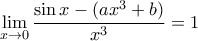 \displaystyle \underset{x\to 0}{\mathop{\lim }}\,\frac{\sin x-(a{{x}^{3}}+b)}{{{x}^{3}}}=1