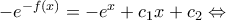- {e^{ - f\left( x \right)}} = - {e^x} + {c_1}x + {c_2} \Leftrightarrow - {e^{ - f\left( x \right)}} = - {e^x} + {c_1}x + {c_2} \Leftrightarrow