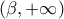 (\beta ,+\infty ) (\beta ,+\infty )