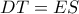 DT = ES