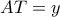 AT = y