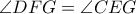 \displaystyle{\angle{DFG}=\angle{CEG}}