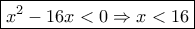 \boxed{{x^2} - 16x < 0 \Rightarrow x < 16}