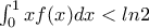 \int_{0}^{1}xf(x)dx< ln2