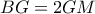 BG = 2GM