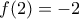 \displaystyle{f(2)=-2}