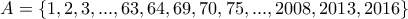 A=\left\{1,2,3,...,63,64,69,70,75,...,2008,2013,2016 \right\}