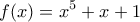 \displaystyle{ 
f(x) = x^5  + x + 1 
}