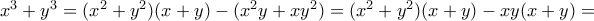  x^3+y^3 = (x^2+y^2)(x+y) - (x^2y+xy^2)= (x^2+y^2)(x+y) - xy(x+y)= 