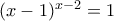 ( x-1)^{x-2}=1