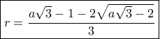\boxed{ r = \frac{{a\sqrt 3  - 1 - 2\sqrt {a\sqrt 3  - 2} }}{3}}