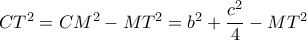 CT^2=CM^2-MT^2=b^2+\dfrac{c^2}{4}-MT^2 CT^2=CM^2-MT^2=b^2+\dfrac{c^2}{4}-MT^2