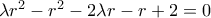 \lambda r^2 - r^2 -2\lambda r - r + 2 = 0