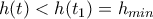 h(t) < h(t_{1})=h_{min}