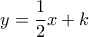 y=\dfrac{1}{2}x+k y=\dfrac{1}{2}x+k