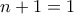 n+1=1