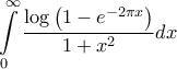 \displaystyle{\int\limits_0^\infty  {\frac{{\log \left( {1 - {e^{ - 2\pi x}}} \right)}}{{1 + {x^2}}}dx} }