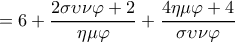  \displaystyle  = 6 + \frac{{2\sigma \upsilon \nu \varphi  + 2}}{{\eta \mu \varphi }} + \frac{{4\eta \mu \varphi  + 4}}{{\sigma \upsilon \nu \varphi }}