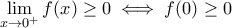 \displaystyle \lim_{x\to 0^+}f(x)\geq 0 \iff f(0)\geq 0