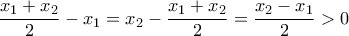 \displaystyle{\frac{x_1+x_2}{2}-x_1=x_2-\frac{x_1+x_2}{2}=\frac{x_2-x_1}{2}>0 \displaystyle{\frac{x_1+x_2}{2}-x_1=x_2-\frac{x_1+x_2}{2}=\frac{x_2-x_1}{2}>0