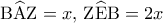 {\rm B}\widehat {\rm A}{\rm Z} = x,\,{\rm Z}\widehat {\rm E}{\rm B} = 2x