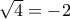 \sqrt{4}=-2
