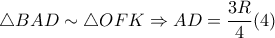 \triangle BAD\sim \triangle OFK\Rightarrow AD=\dfrac{3R}{4} (4)