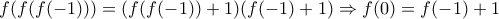 f(f(f(-1)))=(f(f(-1))+1)(f(-1)+1)\Rightarrow f(0)=f(-1)+1
