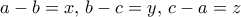a-b=x,\, b-c=y,\, c-a=z