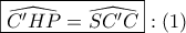 \displaystyle{ 
\boxed{\widehat{C'HP} = \widehat{SC'C}}:\left( 1 \right) 
}