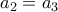 {a_2} = {a_3}