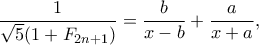 \displaystyle{\frac{1}{\sqrt{5}(1+F_{2n+1})}=\frac{b}{x-b}+\frac{a}{x+a},} \displaystyle{\frac{1}{\sqrt{5}(1+F_{2n+1})}=\frac{b}{x-b}+\frac{a}{x+a},}