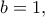 b=1,