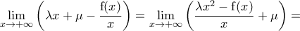 \displaystyle\lim_{x\rightarrow+\infty}\left(\lambda x+\mu-\frac{{\mathrm f}(x)}{x}\right)= \lim_{x\rightarrow+\infty}\left(\frac{{\lambda x^2 -\mathrm f}(x)}{x}+\mu\right)=